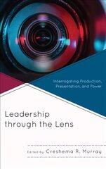 Leadership through the Lens: Interrogating Production, Presentation, and Power cena un informācija | Enciklopēdijas, uzziņu literatūra | 220.lv