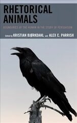Rhetorical Animals: Boundaries of the Human in the Study of Persuasion цена и информация | Исторические книги | 220.lv