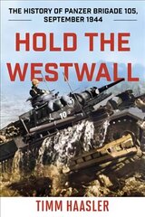Hold the Westwall: The History of Panzer Brigade 105, September 1944 2022 Edition cena un informācija | Vēstures grāmatas | 220.lv