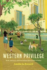 Western Privilege: Work, Intimacy, and Postcolonial Hierarchies in Dubai цена и информация | Исторические книги | 220.lv