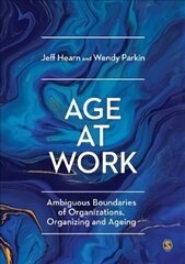 Age at Work: Ambiguous Boundaries of Organizations, Organizing and Ageing цена и информация | Книги по социальным наукам | 220.lv