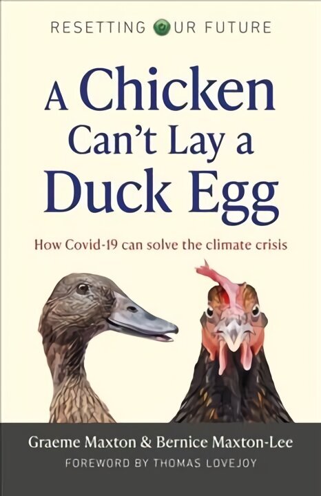 Resetting Our Future: A Chicken Can't Lay a Duck Egg: How Covid-19 can solve the climate crisis цена и информация | Sociālo zinātņu grāmatas | 220.lv