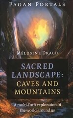 Pagan Portals - Sacred Landscape: Caves and Moun - A Multi-Path Exploration of the World Around Us: A Multi-Path Exploration of the World Around Us цена и информация | Самоучители | 220.lv