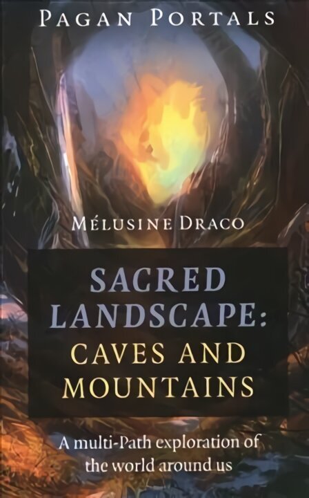 Pagan Portals - Sacred Landscape: Caves and Moun - A Multi-Path Exploration of the World Around Us: A Multi-Path Exploration of the World Around Us цена и информация | Pašpalīdzības grāmatas | 220.lv