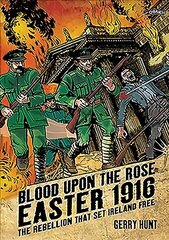 Blood Upon the Rose: Easter 1916: The Rebellion That Set Ireland Free цена и информация | Фантастика, фэнтези | 220.lv