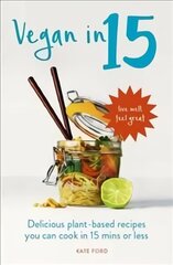 Vegan in 15: Delicious Plant-Based Recipes You Can Cook in 15 Minutes or Less цена и информация | Книги рецептов | 220.lv