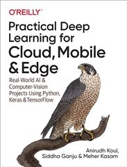 Practical Deep Learning for Cloud and Mobile: Real-World AI & Computer Vision Projects Using Python, Keras & TensorFlow cena un informācija | Ekonomikas grāmatas | 220.lv