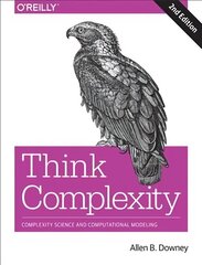 Think Complexity: Complexity Science and Computational Modeling 2nd Revised edition cena un informācija | Ekonomikas grāmatas | 220.lv