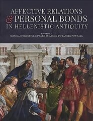 Affective Relations and Personal Bonds in Hellenistic Antiquity: Studies in honor of Elizabeth D. Carney cena un informācija | Vēstures grāmatas | 220.lv