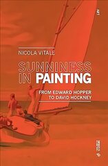 Sunniness in Painting: From Edward Hopper to David Hockney цена и информация | Книги об искусстве | 220.lv