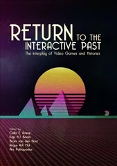 Return to the Interactive Past: The Interplay of Video Games and Histories cena un informācija | Ekonomikas grāmatas | 220.lv