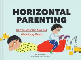 Horizontal Parenting: How to Entertain Your Kid While Lying Down цена и информация | Фантастика, фэнтези | 220.lv