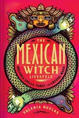 Mexican Witch Lifestyle: Brujeria Spells, Tarot, and Crystal Magic cena un informācija | Pašpalīdzības grāmatas | 220.lv