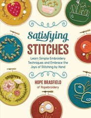 Satisfying Stitches: Learn Simple Embroidery Techniques and Embrace the Joys of Stitching by Hand cena un informācija | Grāmatas par modi | 220.lv