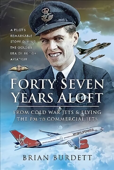 Forty-Seven Years Aloft: From Cold War Fighters and Flying the PM to Commercial Jets: A Pilot's Remarkable Story During the Golden Era of British Aviation cena un informācija | Biogrāfijas, autobiogrāfijas, memuāri | 220.lv