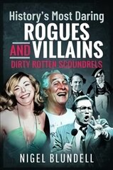 History s Most Daring Rogues and Villains: Dirty Rotten Scoundrels цена и информация | Биографии, автобиографии, мемуары | 220.lv