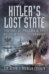 Hitler's Lost State: The Fall of Prussia and the Wilhelm Gustloff Tragedy цена и информация | Исторические книги | 220.lv