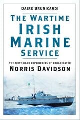 Wartime Irish Marine Service: The first-hand experiences of broadcaster Norris Davidson cena un informācija | Biogrāfijas, autobiogrāfijas, memuāri | 220.lv