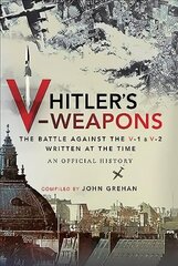 Hitler's V-Weapons: An Official History of the Battle Against the V-1 and V-2 in WWII cena un informācija | Vēstures grāmatas | 220.lv