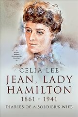 Jean, Lady Hamilton, 1861-1941: Diaries of A Soldier's Wife цена и информация | Исторические книги | 220.lv