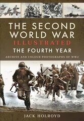Second World War Illustrated: The Fourth Year cena un informācija | Vēstures grāmatas | 220.lv