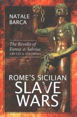 Rome's Sicilian Slave Wars: The Revolts of Eunus and Salvius, 136-132 and 105-100 BC cena un informācija | Vēstures grāmatas | 220.lv