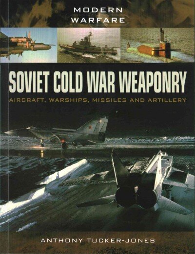 Soviet Cold War Weaponry: Aircraft, Warships and Missiles cena un informācija | Vēstures grāmatas | 220.lv