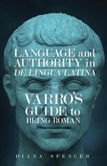 Language and Authority in De Lingua Latina: Varro's Guide to Being Roman cena un informācija | Izglītojošas grāmatas | 220.lv