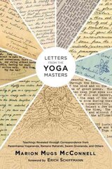 Letters from the Yoga Masters: Teachings Revealed through Correspondence from Paramhansa Yogananda, Ramana Maharshi, Swami Sivananda, and Others cena un informācija | Pašpalīdzības grāmatas | 220.lv