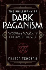 Philosophy of Dark Paganism: Wisdom & Magick to Cultivate the Self cena un informācija | Pašpalīdzības grāmatas | 220.lv