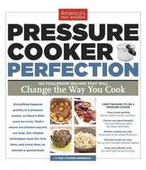 Pressure Cooker Perfection: 100 Foolproof Recipes That Will Change the Way You Cook cena un informācija | Pavārgrāmatas | 220.lv