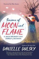 Seasons of Moon and Flame: The Wild Dreamer's Epic Journey of Becoming цена и информация | Самоучители | 220.lv