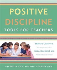 Positive Discipline Tools for Teachers: Effective Classroom Management for Social, Emotional, and Academic Success cena un informācija | Sociālo zinātņu grāmatas | 220.lv