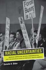 Racial Uncertainties: Mexican Americans, School Desegregation, and the Making of Race in Post-Civil Rights America цена и информация | Исторические книги | 220.lv