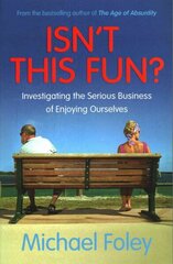 Isn't This Fun?: Investigating the Serious Business of Enjoying Ourselves Paperback Original cena un informācija | Vēstures grāmatas | 220.lv