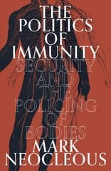 Politics of Immunity: Security and the Policing of Bodies цена и информация | Книги по социальным наукам | 220.lv