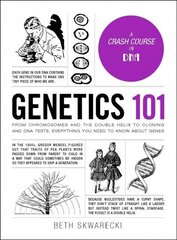 Genetics 101: From Chromosomes and the Double Helix to Cloning and DNA Tests, Everything You Need to Know about Genes cena un informācija | Ekonomikas grāmatas | 220.lv