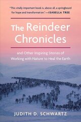 Reindeer Chronicles: And Other Inspiring Stories of Working with Nature to Heal the Earth цена и информация | Книги по социальным наукам | 220.lv