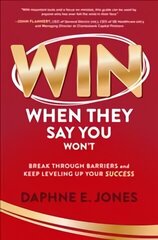 Win When They Say You Won't: Break Through Barriers and Keep Leveling Up Your Success cena un informācija | Ekonomikas grāmatas | 220.lv