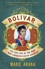 Bolivar: The Epic Life of the Man Who Liberated South America цена и информация | Биографии, автобиогафии, мемуары | 220.lv