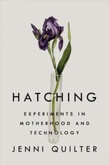 Hatching: Experiments in Motherhood and Technology cena un informācija | Biogrāfijas, autobiogrāfijas, memuāri | 220.lv