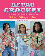 Retro Crochet: Vibrant Vintage-Inspired Looks from the 70s, 80s, and 90s цена и информация | Книги о моде | 220.lv