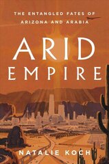 Arid Empire: The Entangled Fates of Arizona and Arabia cena un informācija | Vēstures grāmatas | 220.lv