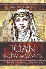 Joan, Lady of Wales: Power and Politics of King John's Daughter цена и информация | Биографии, автобиогафии, мемуары | 220.lv