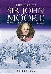 Life of Sir John Moore: Not a Drum was Heard cena un informācija | Sociālo zinātņu grāmatas | 220.lv