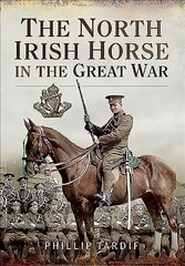 North Irish Horse in the Great War cena un informācija | Vēstures grāmatas | 220.lv