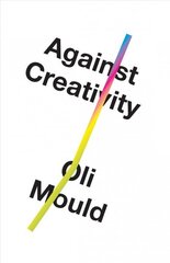 Against Creativity цена и информация | Книги по экономике | 220.lv
