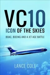VC10: Icon of the Skies: BOAC, Boeing and a Jet Age Battle cena un informācija | Ceļojumu apraksti, ceļveži | 220.lv
