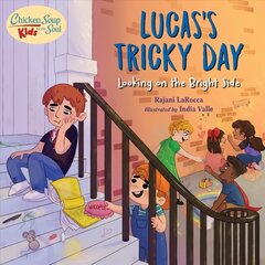 Chicken Soup For the Soul KIDS: Lucas's Tricky Day: Looking on the Bright Side цена и информация | Книги для подростков и молодежи | 220.lv