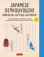 Japanese Genkouyoushi Character Writing Workbook: Practice Hiragana, Katakana and Kanji - Includes Vertical Grids and Horizontal Lines for Notes (Companion Online Audio) cena un informācija | Svešvalodu mācību materiāli | 220.lv